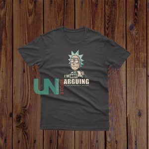 I'm Not Arguing Rick T-Shirt