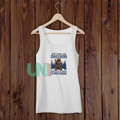 Its Not A Dad Bob Its A Father Figure Tank Top