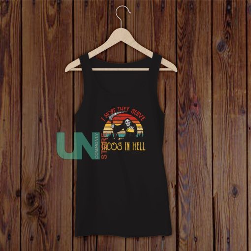 Vintage I Hope They Serve Tacos In Hell Tank Top