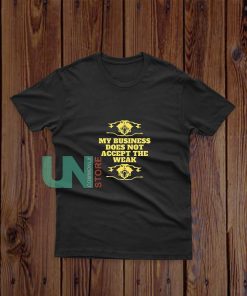 Business-Not-The-Weak-T-Shirt