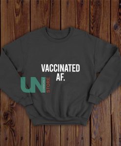 Vaccinated-AF-Sweatshirt