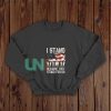 They-Stood-For-Us-Sweatshirt