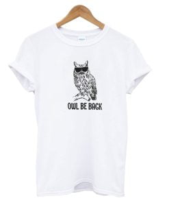 Owl Be Back T-Shirt