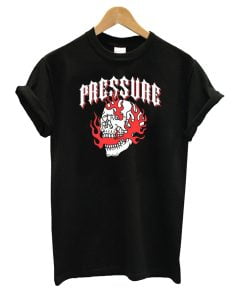 PRESSURE T-Shirt