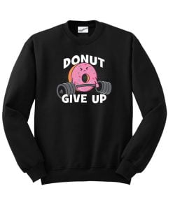 Donut Give Up Sweatshirt