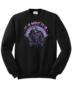 It Is What It Is Sweatshirt